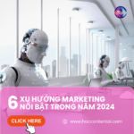 6 Xu Hướng Marketing nổi bật 2024